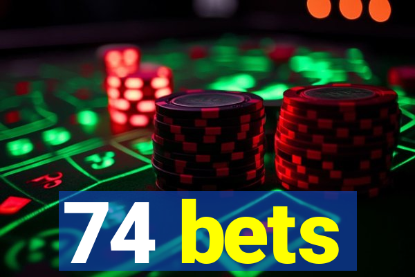 74 bets